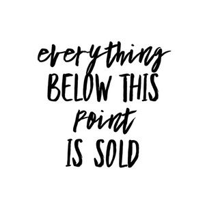 EVERYTHING BELOW IS SOLD/UNAVAILABLE